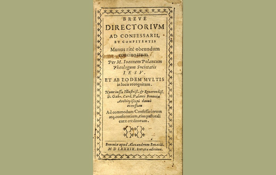 Juan Polanco, “Breue directorium ad confessarii, et confitentis munus ritè obeundum concinnatum...” (Bologna, 1589) - Biblioteca comunale dell’Archiginnasio, Bologna
