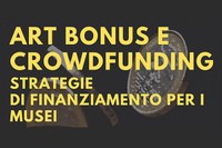 Art Bonus e Crowfunding, strategie di finanziamento per i musei