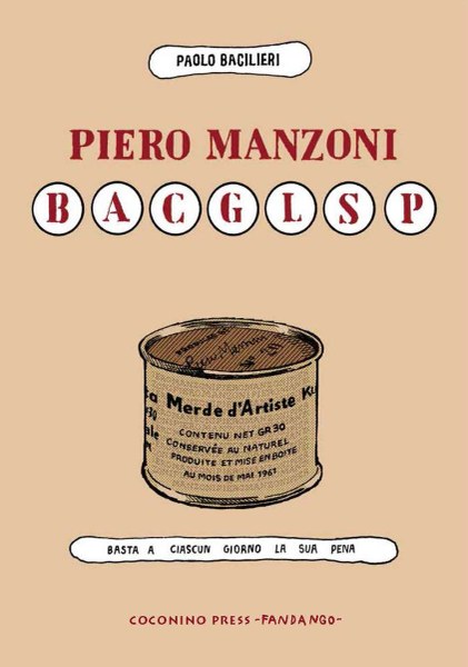 Paolo Bacilieri Basta a ciascun giorno la sua pena: l’arte ribelle di Piero Manzoni, cover