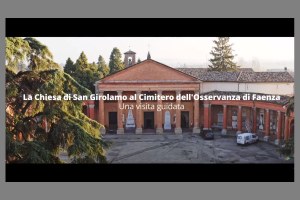 Video - La Chiesa di San Girolamo al Cimitero dell’Osservanza di Faenza: una visita guidata