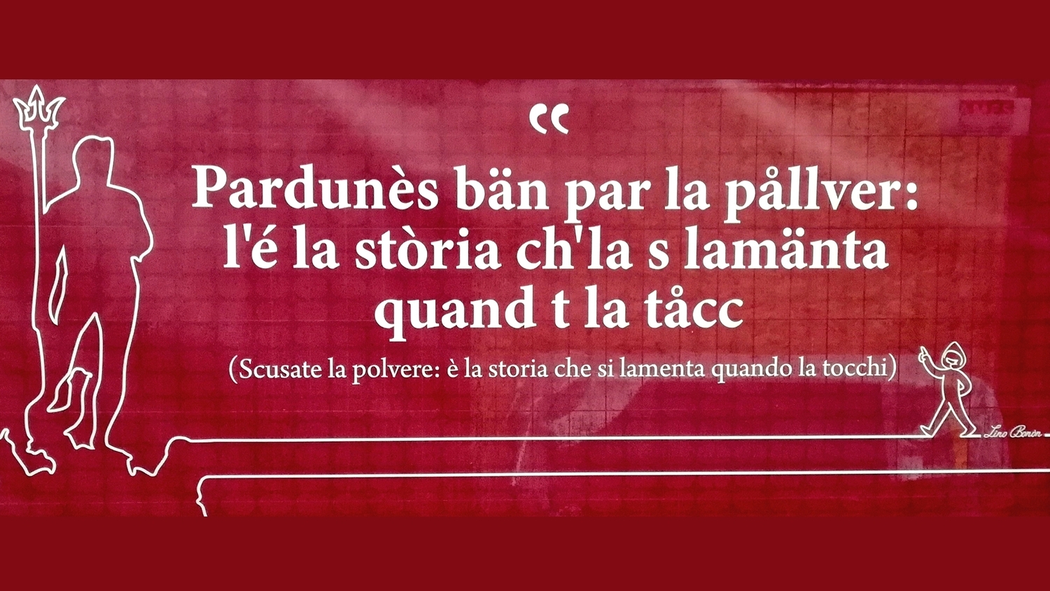 Nell’immagine: particolare di un cartello in dialetto bolognese della campagna di comunicazione “Lino Bonòn” realizzata da AhRCOS spa (foto di Vittorio Ferorelli)