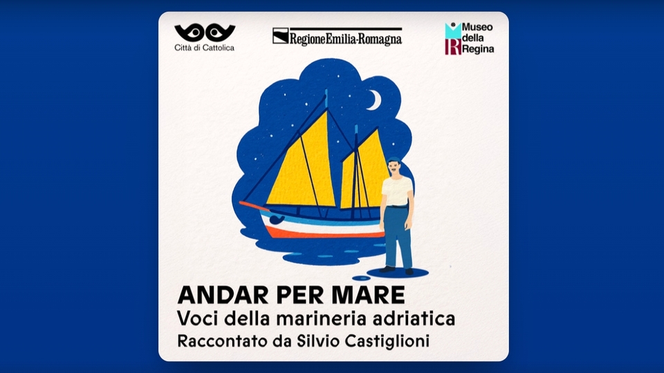 Immagine di copertina del podcast “Andar per mare. Voci della marineria adriatica” realizzato dal Museo della Regina di Cattolica (Rimini)